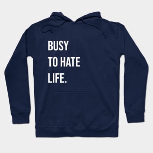 Busy to Hate Life Hoodie